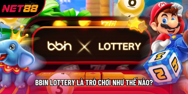 BBin Lottery là trò chơi như thế nào? BBin Lottery là trò chơi như thế nào?