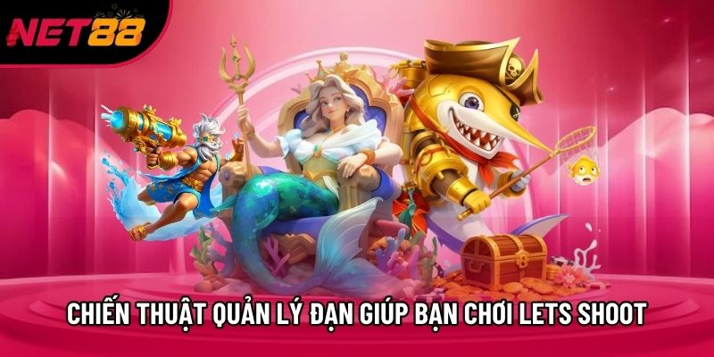 Chiến thuật quản lý đạn giúp bạn chơi Lets Shoot Chiến thuật quản lý đạn giúp bạn chơi Lets Shoot