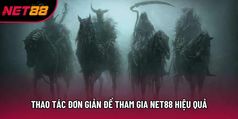 Thao tác đơn giản để tham gia Net88 hiệu quả Thao tác đơn giản để tham gia Net88 hiệu quả